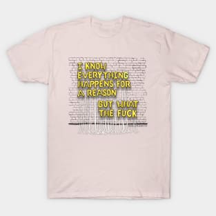 Everything Happens For A Reason (yellow letters) T-Shirt